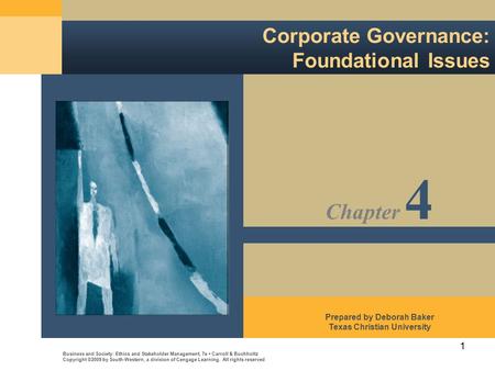 1 Corporate Governance: Foundational Issues Business and Society: Ethics and Stakeholder Management, 7e Carroll & Buchholtz Copyright ©2009 by South-Western,