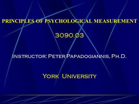 York University PRINCIPLES OF PSYCHOLOGICAL MEASUREMENT
