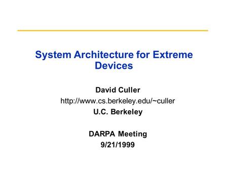 System Architecture for Extreme Devices David Culler  U.C. Berkeley DARPA Meeting 9/21/1999.