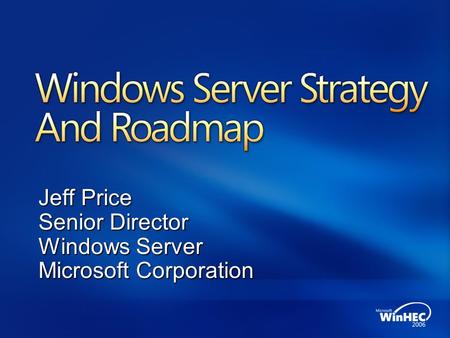 Windows Server Strategy And Roadmap Jeff Price Senior Director Windows Server Microsoft Corporation.