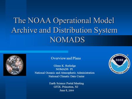 The NOAA Operational Model Archive and Distribution System NOMADS The NOAA Operational Model Archive and Distribution System NOMADS Overview and Plans.