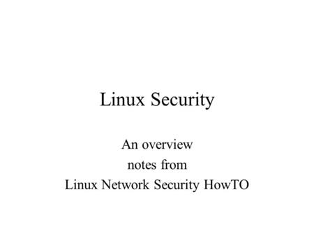 Linux Security An overview notes from Linux Network Security HowTO.