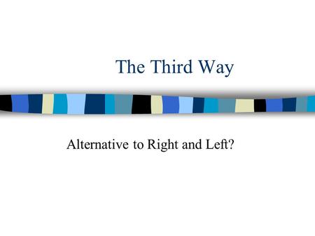 The Third Way Alternative to Right and Left?. Old Left and New Right.