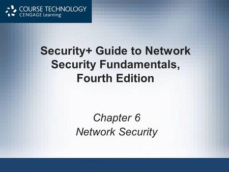 Security+ Guide to Network Security Fundamentals, Fourth Edition Chapter 6 Network Security.