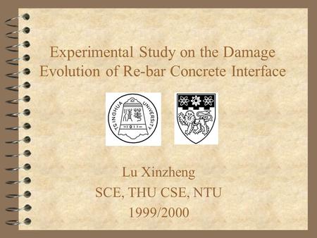 Experimental Study on the Damage Evolution of Re-bar Concrete Interface Lu Xinzheng SCE, THU CSE, NTU 1999/2000.