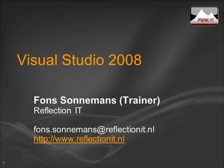 1 Visual Studio 2008 Fons Sonnemans (Trainer) Reflection IT