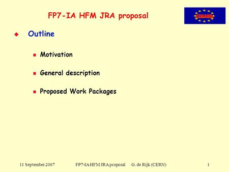 11 September 2007 FP7-IA HFM JRA proposal G. de Rijk (CERN)1 FP7-IA HFM JRA proposal   Outline Motivation General description Proposed Work Packages.
