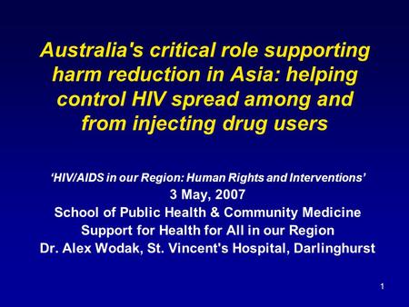1 Australia's critical role supporting harm reduction in Asia: helping control HIV spread among and from injecting drug users ‘HIV/AIDS in our Region: