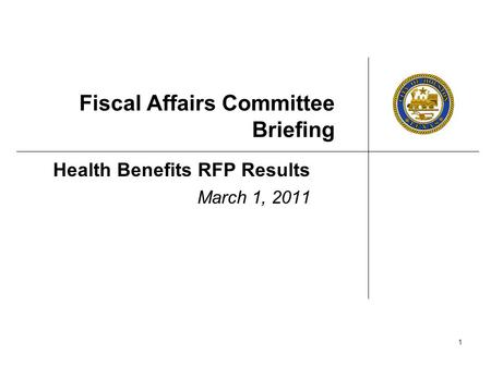 1 Fiscal Affairs Committee Briefing Health Benefits RFP Results March 1, 2011.
