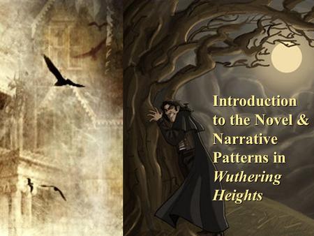 Introduction to the Novel & Narrative Patterns in Wuthering Heights.