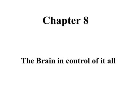 Chapter 8 The Brain in control of it all. Evolution of the Brain.