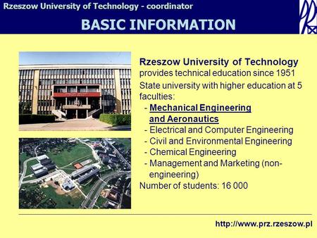 Rzeszow University of Technology provides technical education since 1951 State university with higher education at 5 faculties: - Mechanical Engineering.