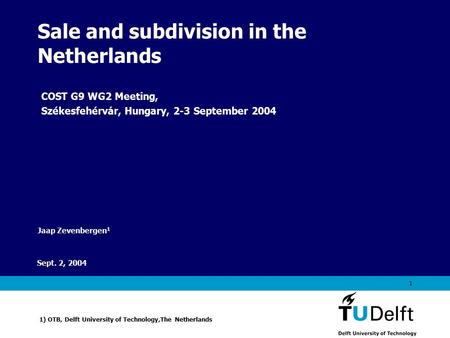 Vermelding onderdeel organisatie Sept. 2, 2004 1 Sale and subdivision in the Netherlands Jaap Zevenbergen 1 1) OTB, Delft University of Technology,The.