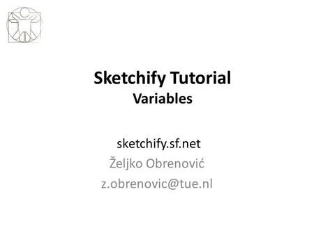 Sketchify Tutorial Variables sketchify.sf.net Željko Obrenović
