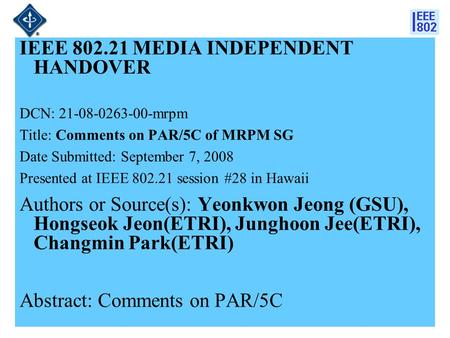 21-08-xxxx-00-00001 IEEE 802.21 MEDIA INDEPENDENT HANDOVER DCN: 21-08-0263-00-mrpm Title: Comments on PAR/5C of MRPM SG Date Submitted: September 7, 2008.