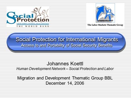 Social Protection for International Migrants Access to and Portability of Social Security Benefits Johannes Koettl Human Development Network – Social Protection.