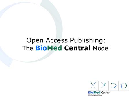 Open Access Publishing: The BioMed Central Model.
