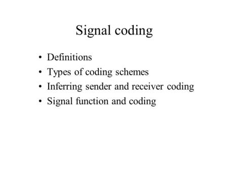 Signal coding Definitions Types of coding schemes Inferring sender and receiver coding Signal function and coding.