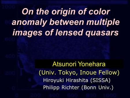 On the origin of color anomaly between multiple images of lensed quasars Atsunori Yonehara (Univ. Tokyo, Inoue Fellow) (Univ. Tokyo, Inoue Fellow) Hiroyuki.