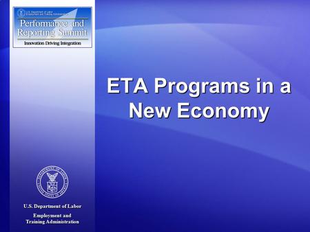 U.S. Department of Labor Employment and Training Administration ETA Programs in a New Economy.