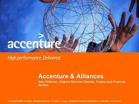 Copyright © 2009 Accenture All Rights Reserved. Accenture, its logo, and High Performance Delivered are trademarks of Accenture. Accenture & Alliances.