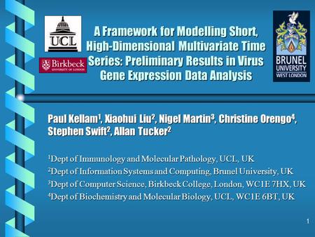 1 A Framework for Modelling Short, High-Dimensional Multivariate Time Series: Preliminary Results in Virus Gene Expression Data Analysis Paul Kellam 1,