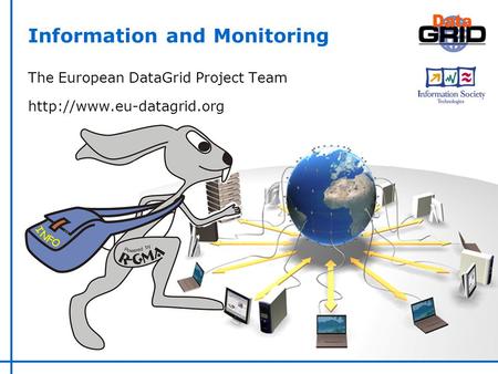 Information and Monitoring The European DataGrid Project Team