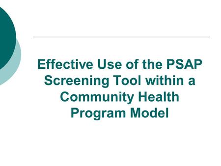 Effective Use of the PSAP Screening Tool within a Community Health Program Model.