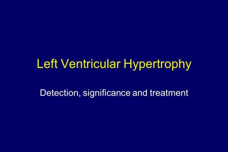Left Ventricular Hypertrophy Detection, significance and treatment.