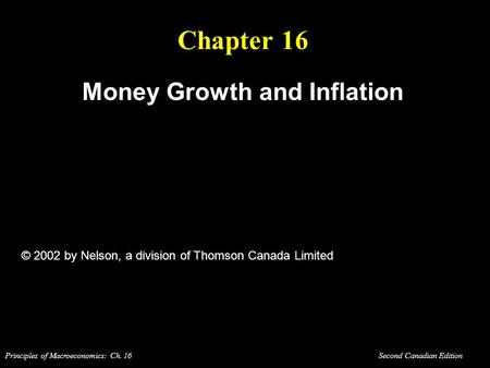 Principles of Macroeconomics: Ch. 16 Second Canadian Edition Chapter 16 Money Growth and Inflation © 2002 by Nelson, a division of Thomson Canada Limited.