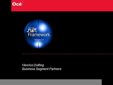 Henrico Dolfing Business Segment Partners. Océ Document Technologies GmbH2 June, 2015 2.NET Framework Version 3.0.