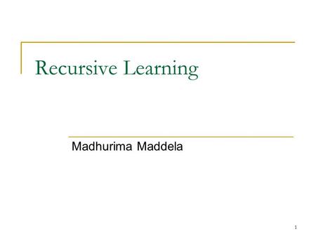 1 Recursive Learning Madhurima Maddela. ELEC 7250 04/26/052 Decision Tree Traditionally used to branch and bound in the search space to generate test.