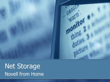 Novell from Home Net Storage. Novell access via NetStorage 1-Web Interface Connect to your shared drive through your web browser Windows, Mac or Linux.