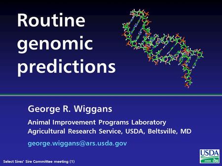 George R. Wiggans Animal Improvement Programs Laboratory Agricultural Research Service, USDA, Beltsville, MD Select Sires’