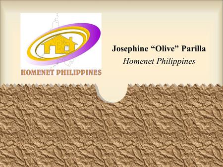 Josephine “Olive” Parilla Homenet Philippines. HOMENET PHILIPPINES The vision of Homenet Philippines is “a society that recognizes the human rights of.