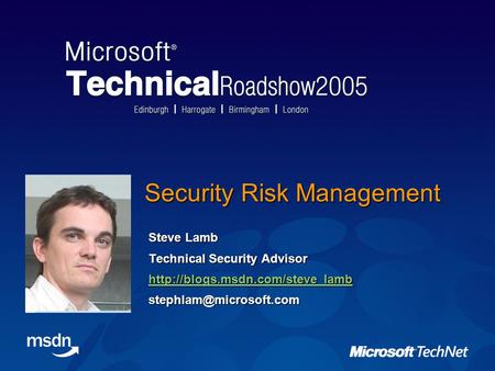 Security Risk Management Steve Lamb Technical Security Advisor