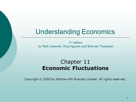 1 Understanding Economics Chapter 11 Economic Fluctuations Copyright © 2005 by McGraw-Hill Ryerson Limited. All rights reserved. 3 rd edition by Mark Lovewell,