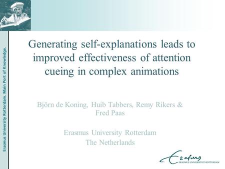 Generating self-explanations leads to improved effectiveness of attention cueing in complex animations Björn de Koning, Huib Tabbers, Remy Rikers & Fred.