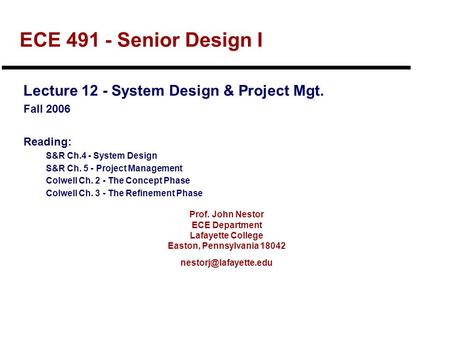 Prof. John Nestor ECE Department Lafayette College Easton, Pennsylvania 18042 ECE 491 - Senior Design I Lecture 12 - System Design.