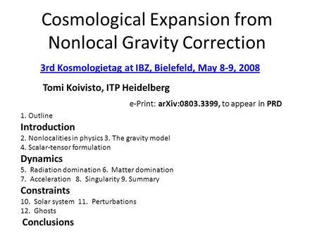 Cosmological Expansion from Nonlocal Gravity Correction Tomi Koivisto, ITP Heidelberg 1. Outline Introduction 2. Nonlocalities in physics 3. The gravity.