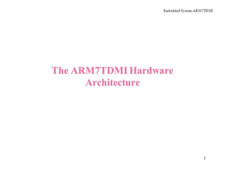 The ARM7TDMI Hardware Architecture