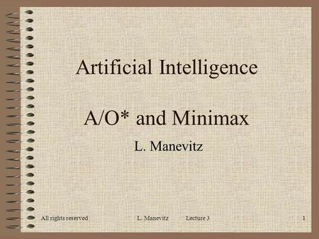 All rights reservedL. Manevitz Lecture 31 Artificial Intelligence A/O* and Minimax L. Manevitz.
