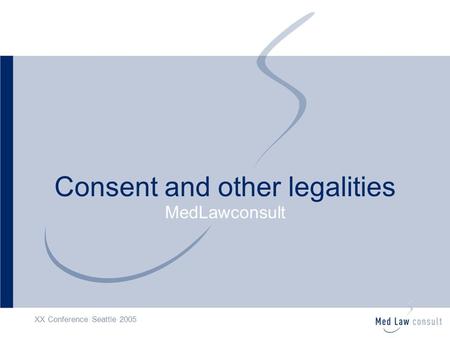 XX Conference Seattle 2005 Consent and other legalities MedLawconsult.