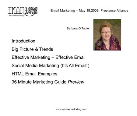 Www.otoolemarketing.com Email Marketing – May 19,2009 Freelance Alliance Introduction Big Picture & Trends Effective Marketing – Effective Email Social.