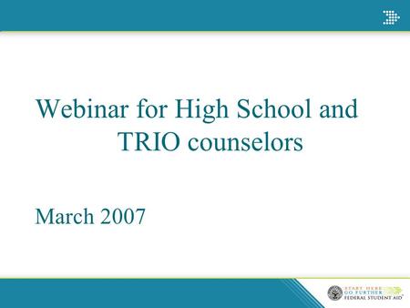 Webinar for High School and TRIO counselors March 2007.