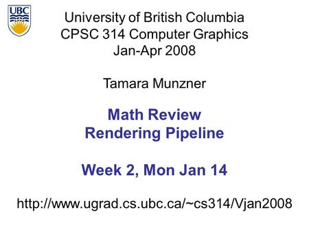 University of British Columbia CPSC 314 Computer Graphics Jan-Apr 2008 Tamara Munzner  Math Review Rendering.