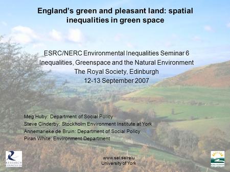 England’s green and pleasant land: spatial inequalities in green space ESRC/NERC Environmental Inequalities Seminar 6 Inequalities, Greenspace and the.