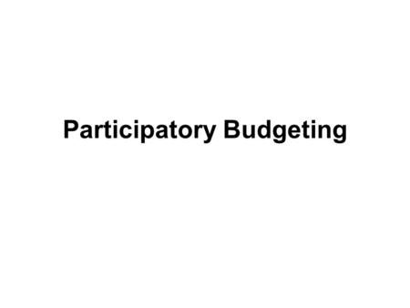 Participatory Budgeting. In this session we are going to Learn about what participatory budgeting (PB) is Explore why PB is used in hundreds of cities.