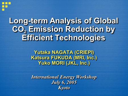 Long-term Analysis of Global CO 2 Emission Reduction by Efficient Technologies Yutaka NAGATA (CRIEPI) Katsura FUKUDA (MRI, Inc.) Yuko MORI (JKL, Inc.)