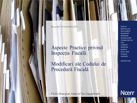 Aspecte Practice privind Inspecţia Fiscală Modificari ale Codului de Procedură Fiscală Bucuresti, 15 noiembrie 2011 Florin Gherghel, Head of Tax Department.